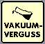 Vakuumverguss