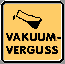 Vakuumverguss